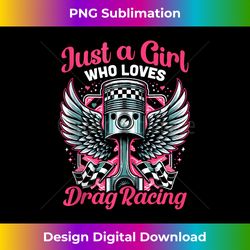 just a girl who loves drag racing drag race - modern sublimation png file
