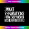 I Want Reparations From Every Moron That Voted For Biden - Instant PNG Sublimation Download