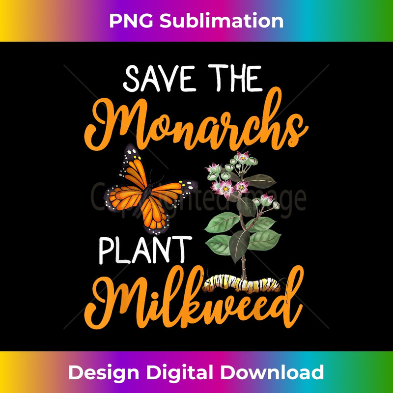 Save The Monarchs Plant Some Milkweed 1 - Sublimation-Ready PNG File