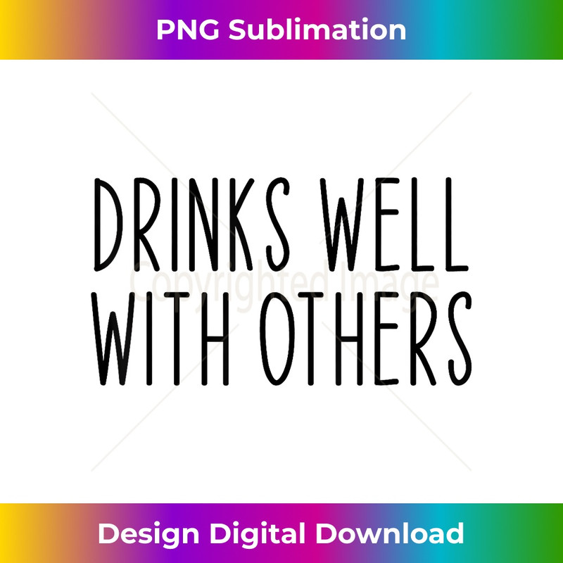 Drinks Well With Others Funny Drinking Alcohol - PNG Transparent Sublimation File