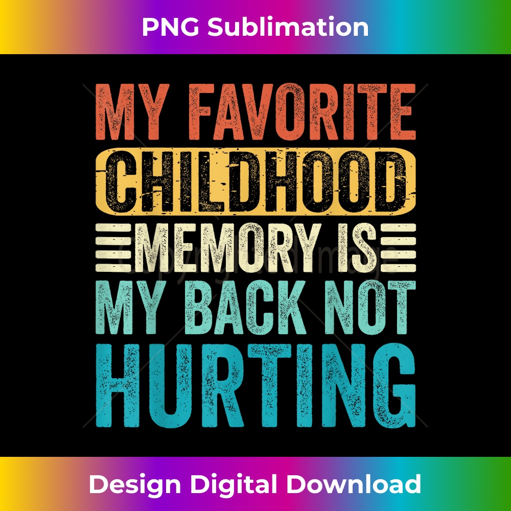 My favorite Childhood Memory Is My Back Not Hurting Funny 1 - Exclusive Sublimation Digital File