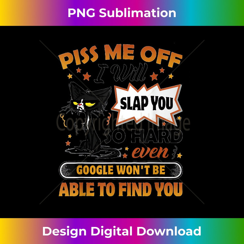 Piss Me Off I Will Slap You So Hard Funny Black Cat Sarcasm 1 - PNG Sublimation Digital Download