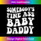 Somebody's Fine Ass Baby Daddy 1 - Artistic Sublimation Digital File