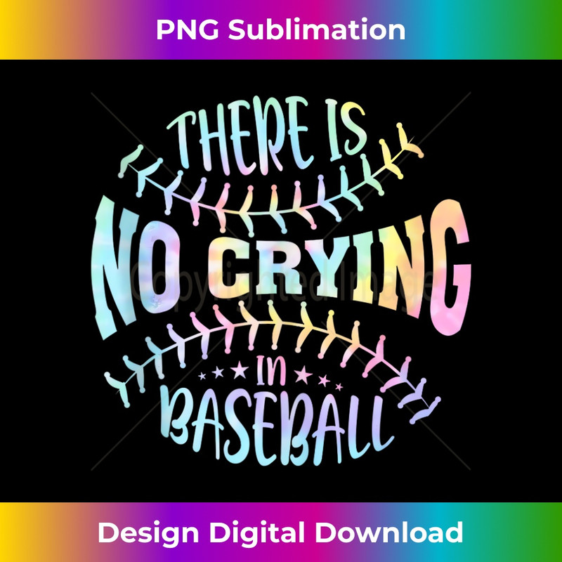 There Is No Crying In Baseball Tie Dye 1 - Premium Sublimation Digital Download