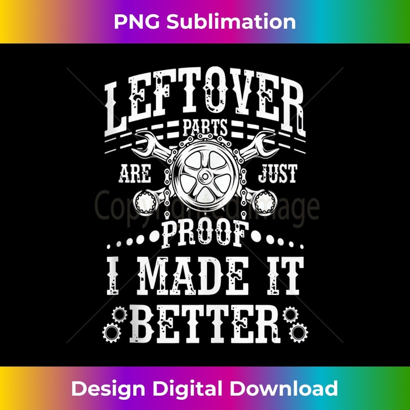 Mechanic - Leftover Parts Are Just Proof I Made It Better! 1 - Stylish Sublimation Digital Download