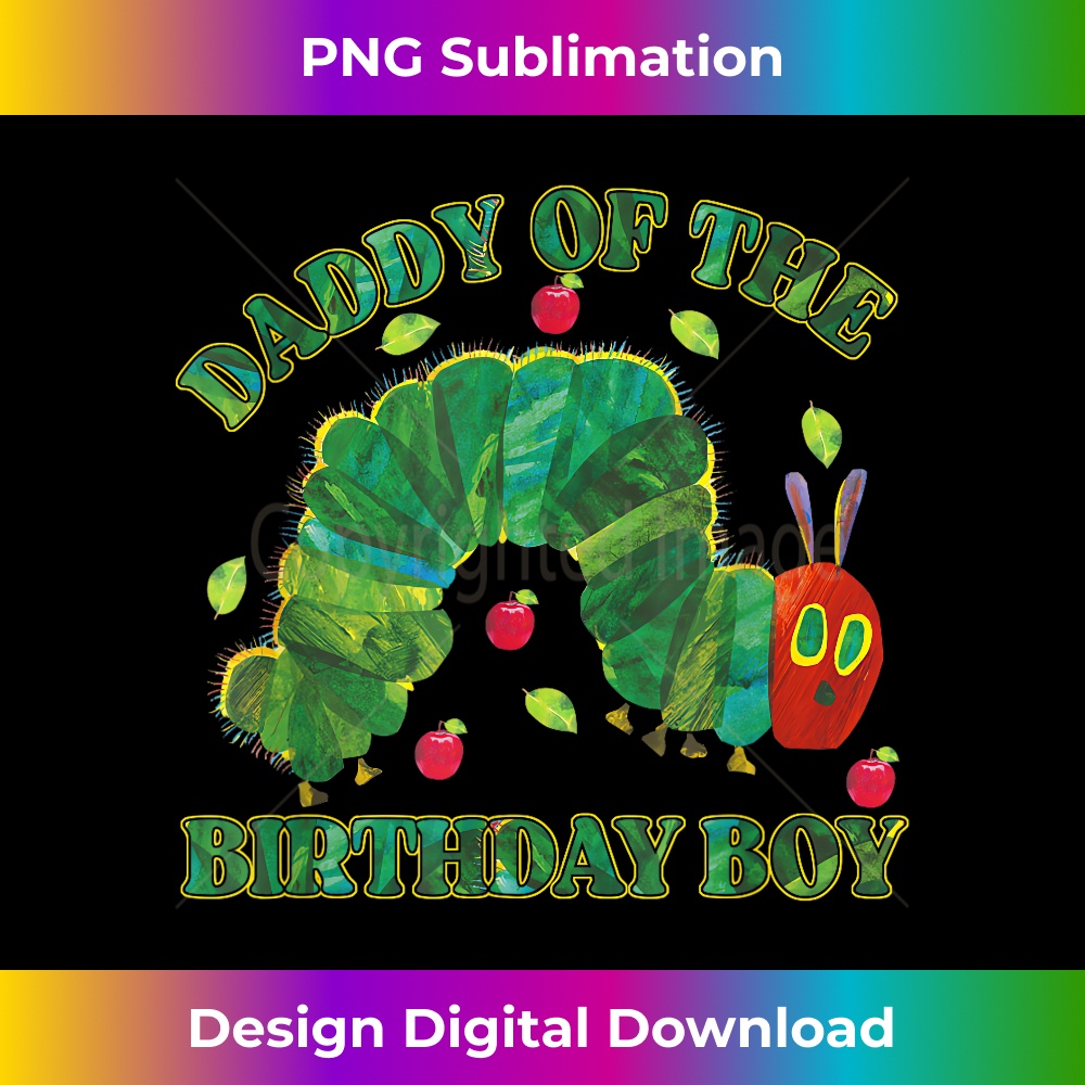 Daddy Of The Birthday Boy Hungry Caterpillar Lover - Instant PNG Sublimation Download
