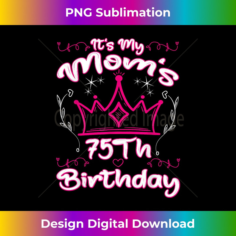 It's My Mom's 75th Birthday Crown 's 75th Birthday - Creative Sublimation PNG Download