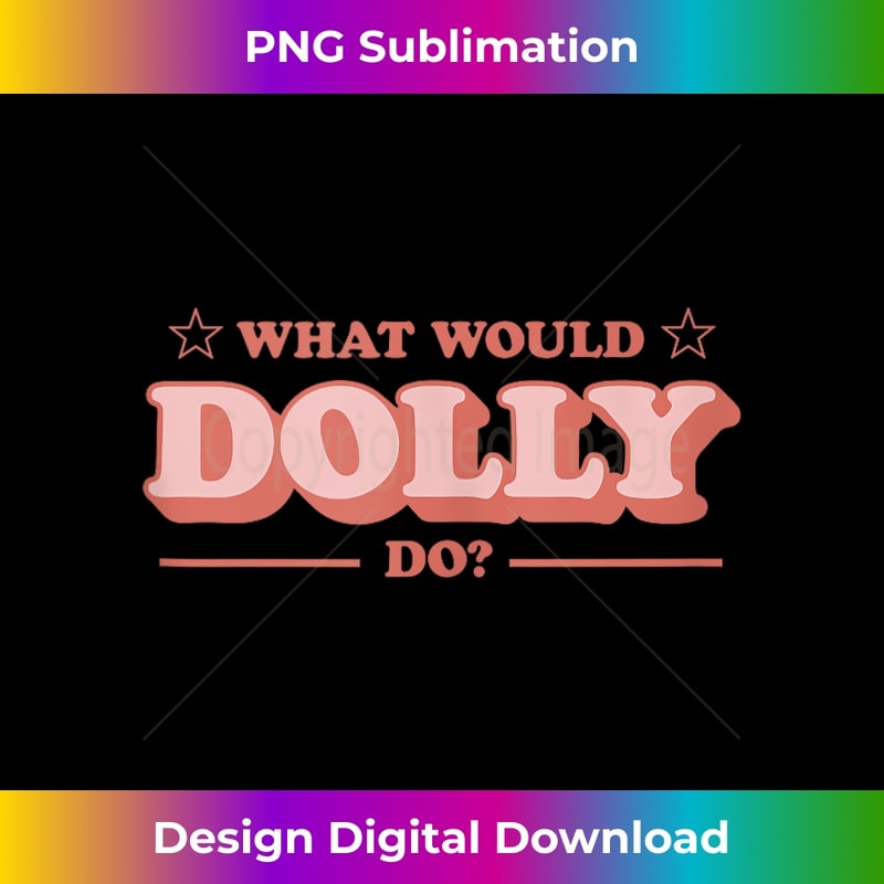 What Would Dolly Do WWDD The Original 1 - Modern Sublimation PNG File