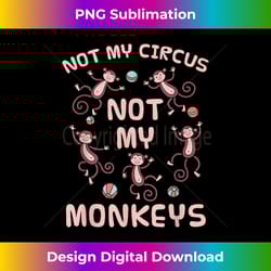 not my circus not my monkeys 1 - instant sublimation digital download