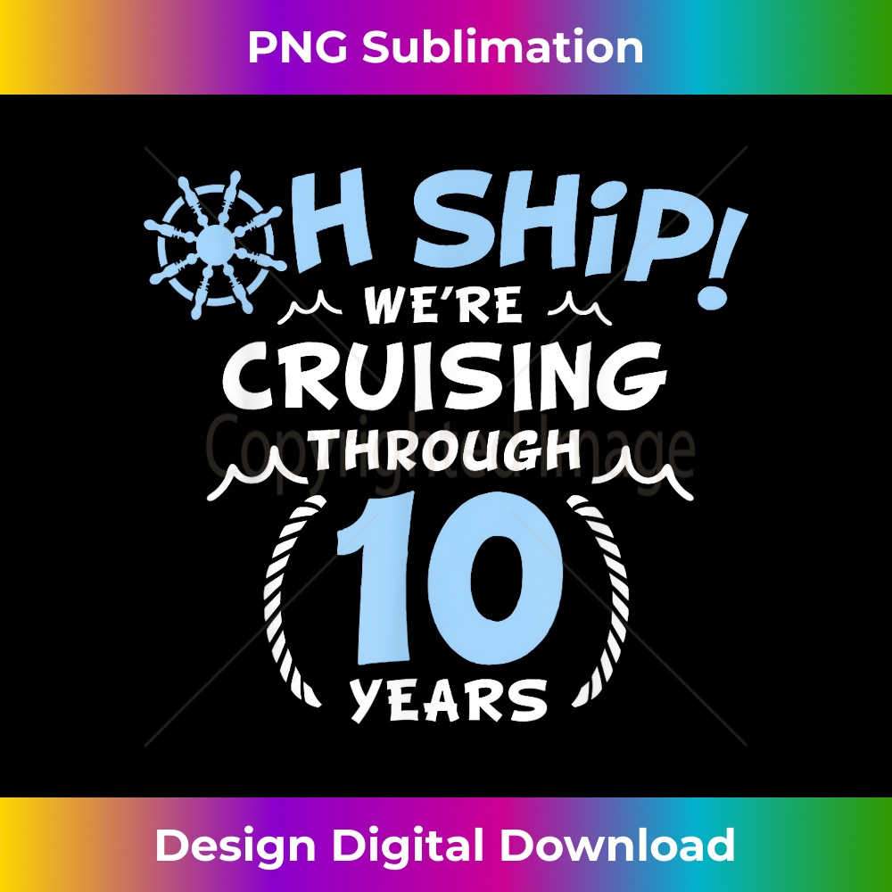Oh Ship We're Cruising through 10 Year Anniversary 1 - Vintage Sublimation PNG Download