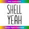 Funny Shell Yeah Seashell Shells Shell Yeah Beaches Design - PNG Transparent Digital Download File for Sublimation