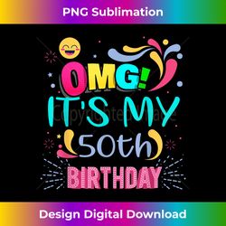 omg! it's my 50th birthday for 50 years old birthday 1 - png sublimation digital download