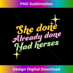 she done already done had herses, drag race, dragrace, lgbt 1 - premium sublimation digital download