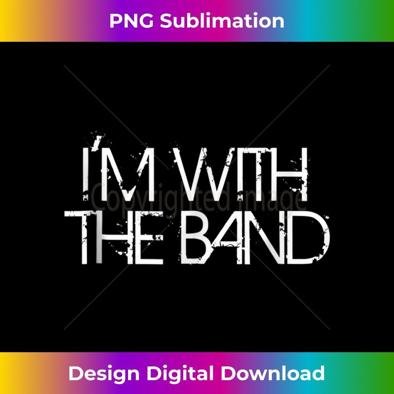 I'm With The Band Groupie Funny Music Funny Concert - High-Resolution PNG Sublimation File