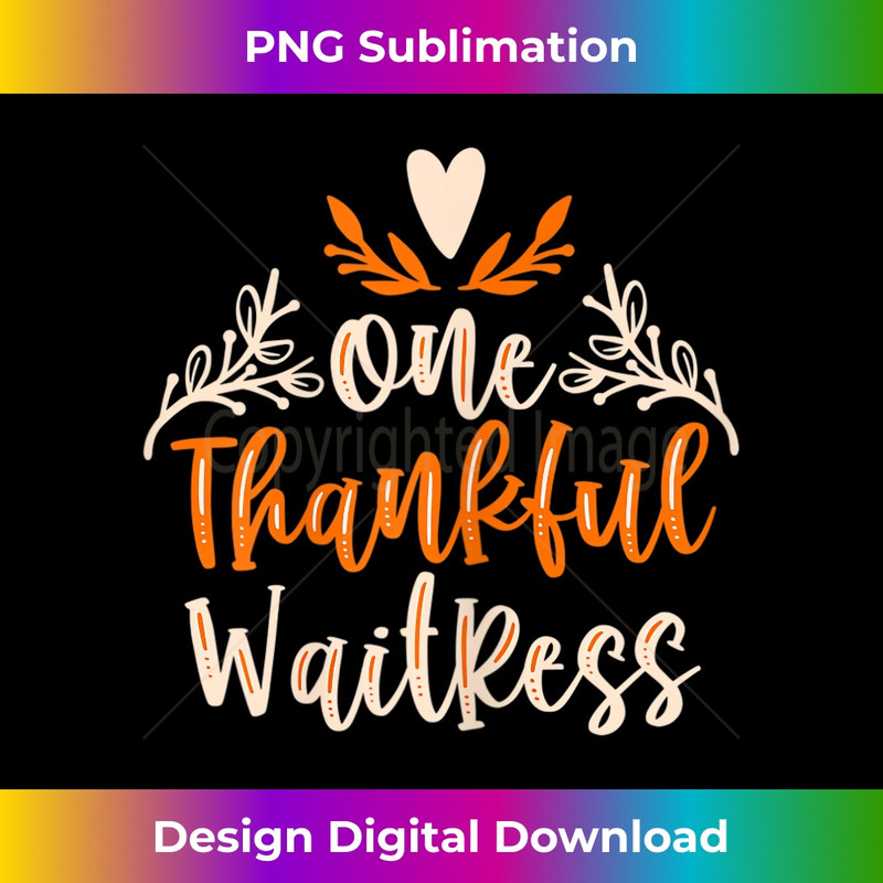 s One Thankful waitress Lover Thanksgiving Day 1 - Digital Sublimation Download File
