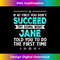 If At First You Don't Succeed Try Doing What Jane Name - Trendy Sublimation Digital Download