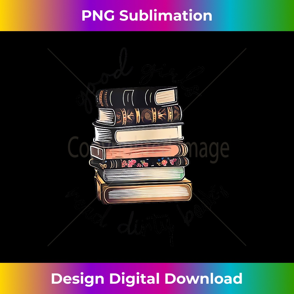 Good Girls Read Dirty Books, Book lover - Stylish Sublimation Digital Download