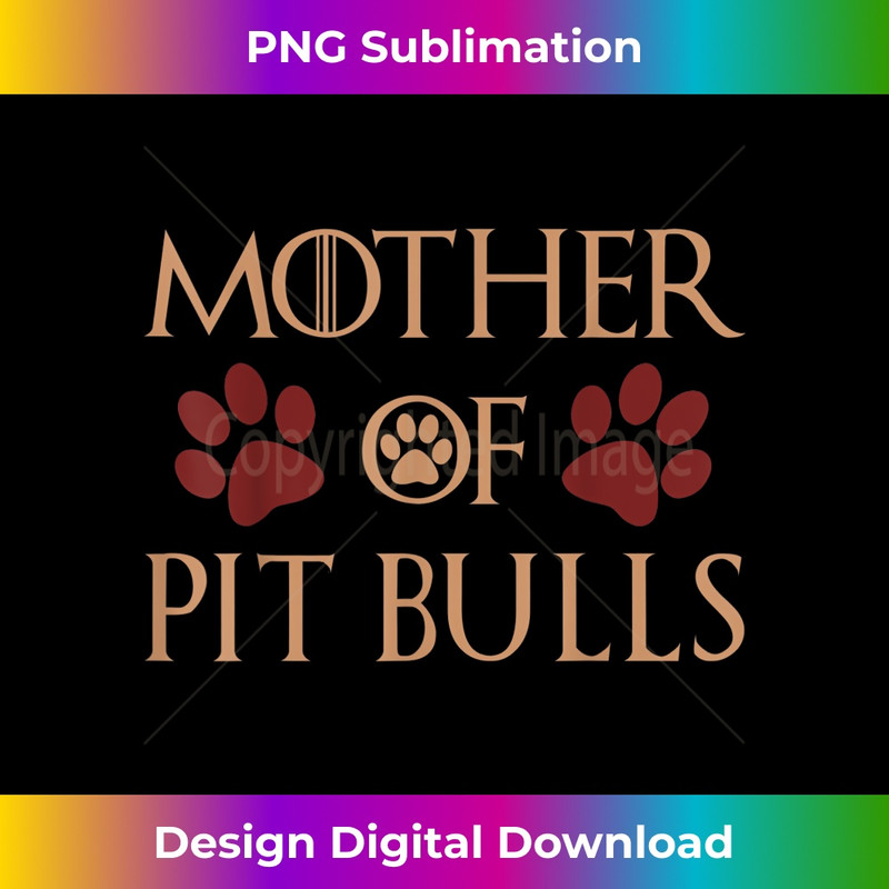 Mother Of Pit Bulls - Mother's Day Pitbull T Pits 1 - Modern Sublimation PNG File