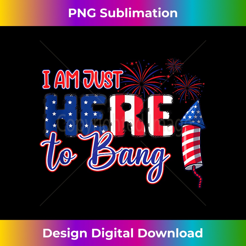 I am Just Here To Bang - High-Resolution PNG Sublimation File
