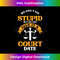 We Can't Fix Stupid We Can Give It Court Date  Lawyer 3 - High-Quality PNG Sublimation Download