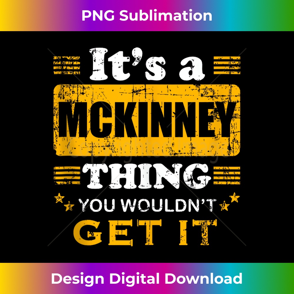 It's A Mckinney Thing You Wouldn't Get It Nice Family Name 1 - PNG Transparent Sublimation File