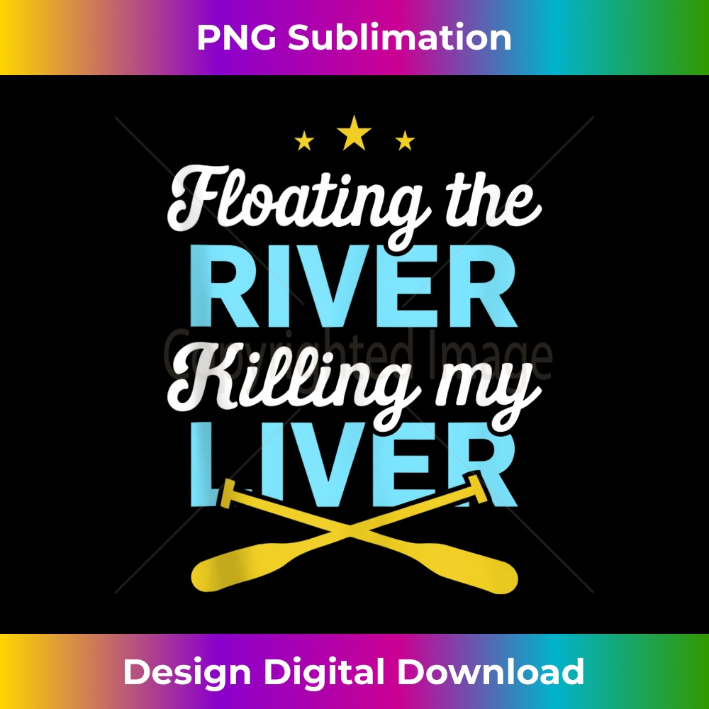 Floating The River Killing My Liver Canoe Kayak Trip - Digital Sublimation Download File