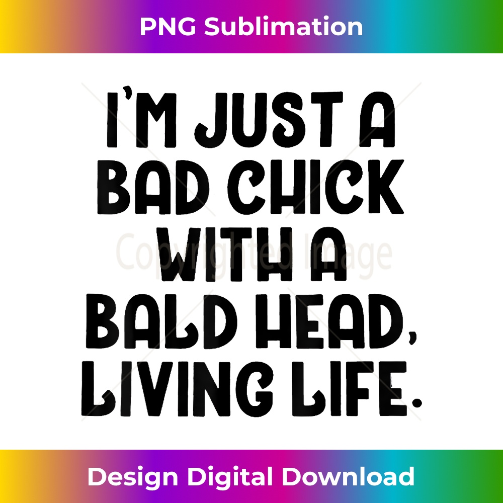 I'm just a bad chick with a bald head, living life 1 - Elegant Sublimation PNG Download