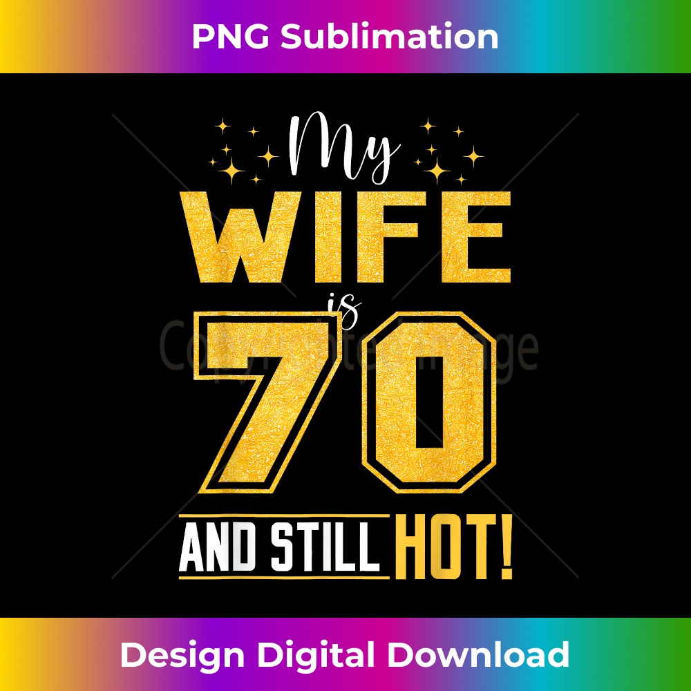 My Wife Is 70 Year Old And Still Hot 70th Birthday Retro 2 - Premium Sublimation Digital Download