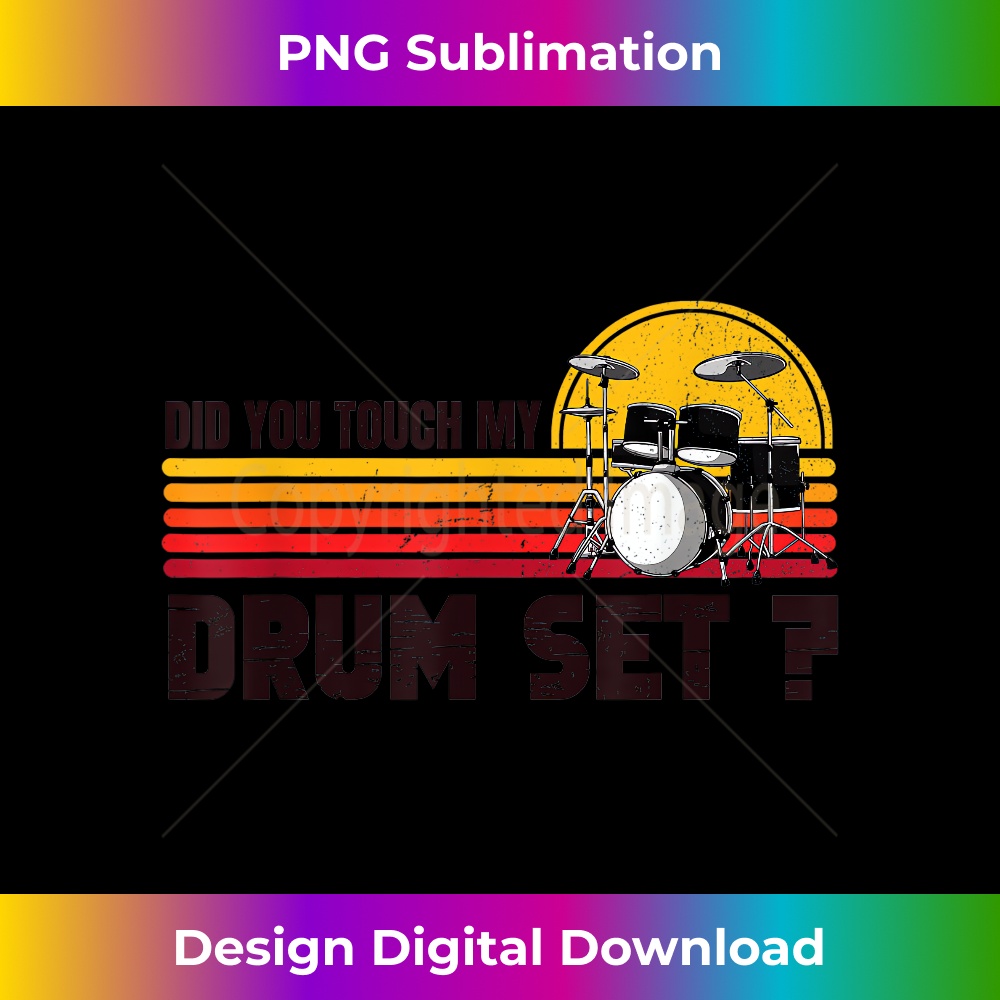 Did You Touch My Drum Set Funny Percussion Music Drummer - Retro PNG Sublimation Digital Download