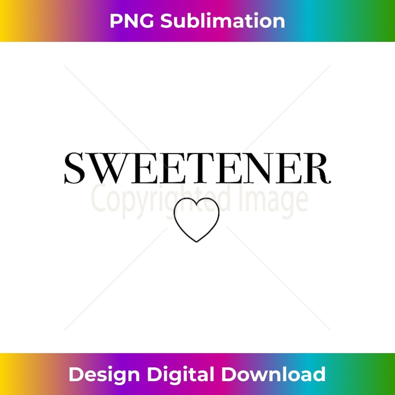 Sweetener Shirt - PNG Transparent Sublimation Design
