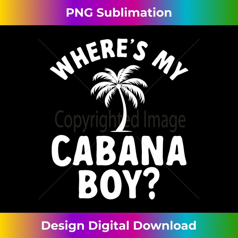 Cabana Boy Beach Bartender Where's My Cabana Boy Long Sleeve - Exclusive Sublimation Digital File