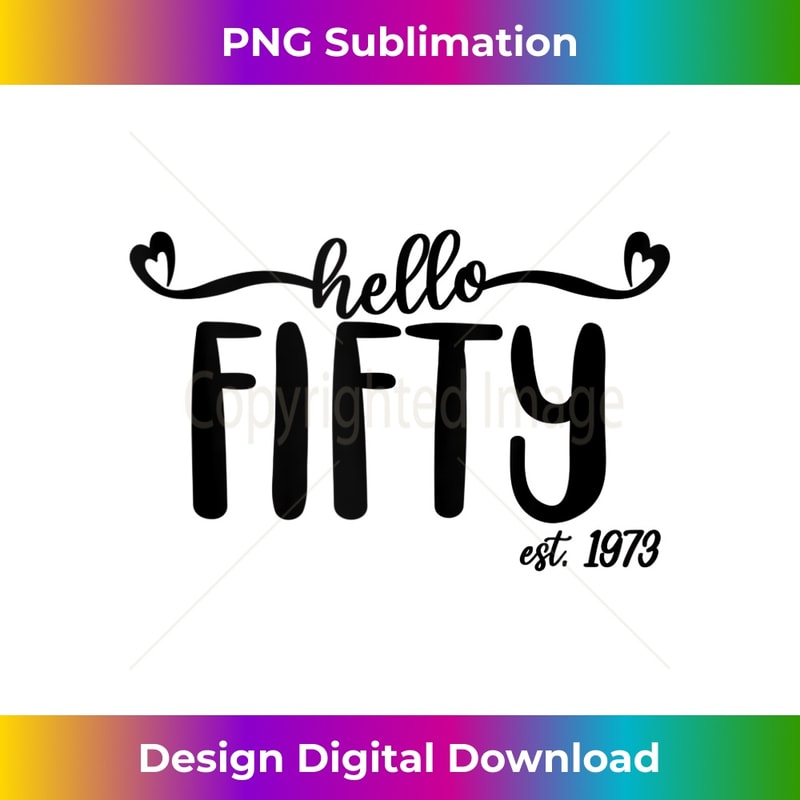 Hello Fifty Est. 1973, 50 Years Old For Women 50th Birthday Tank Top 1 - High-Quality PNG Sublimation Download