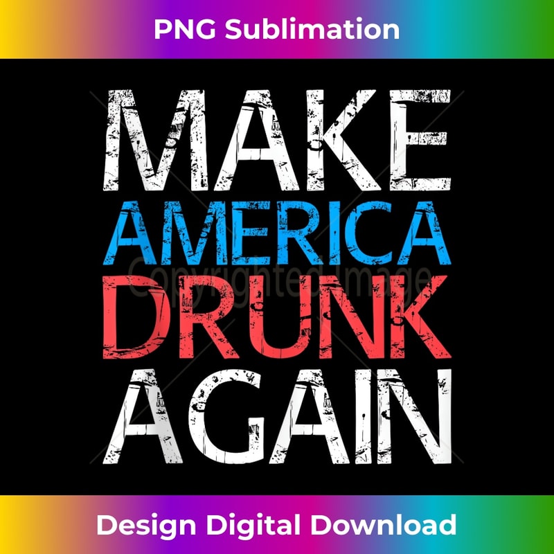 Make America Drunk Again Fourth of July - Instant PNG Sublimation Download