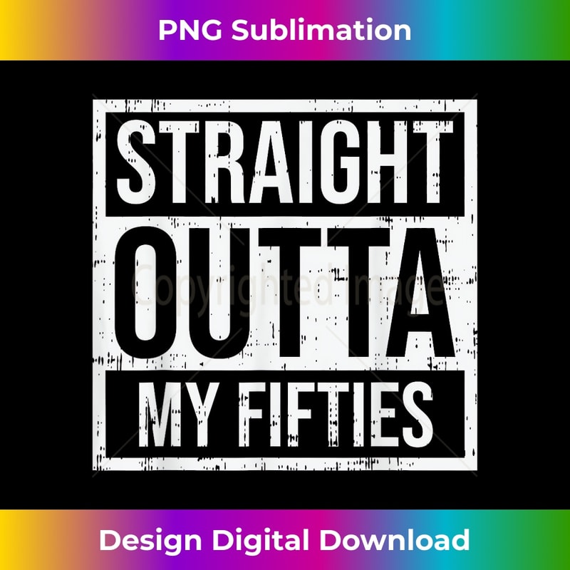 Straight Outta Fifties 50s Sixty 60 Years 60th Birthday 1 - High-Resolution PNG Sublimation File