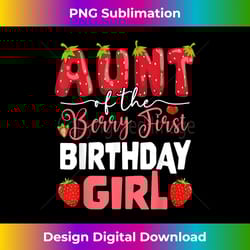 aunt of the berry first birthday of girl strawberry auntie - exclusive sublimation digital file