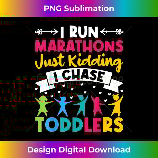 I Run Marathons Just Kidding Chase Toddlers Teacher Mom - PNG Transparent Sublimation File