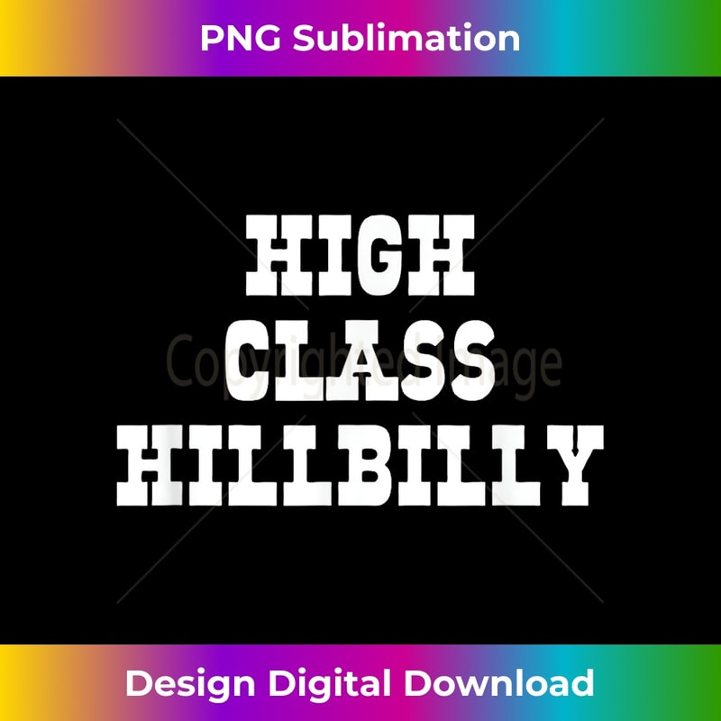 High Class Hillbilly Funny Hill Billy Redneck Hillbilly 1 - Elegant Sublimation PNG Download