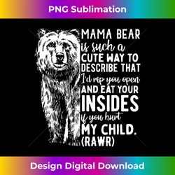 don't mess with mama bear mothers day bear cub funny mom - special edition sublimation png file
