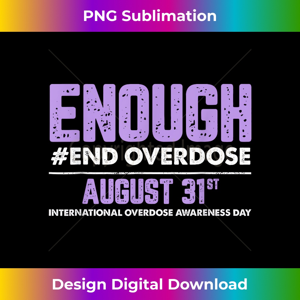 Enough End Overdose International Awareness Day - Unique Sublimation PNG Download