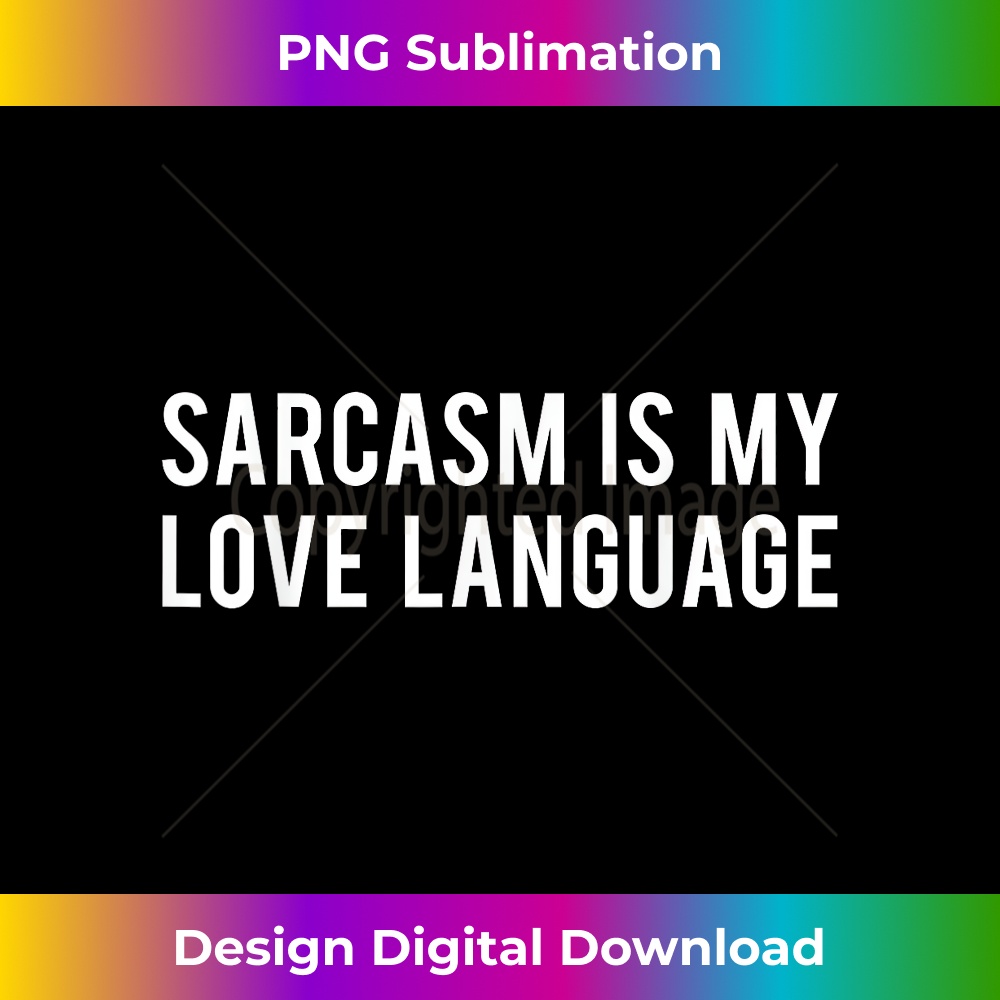Sarcasm is My Love Language 1 - PNG Transparent Digital Download File for Sublimation