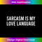 Sarcasm is My Love Language 1 - PNG Transparent Digital Download File for Sublimation