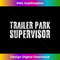 TRAILER PARK SUPERVISOR Art Funny Mobile Redneck Idea  1 - Digital Sublimation Download File