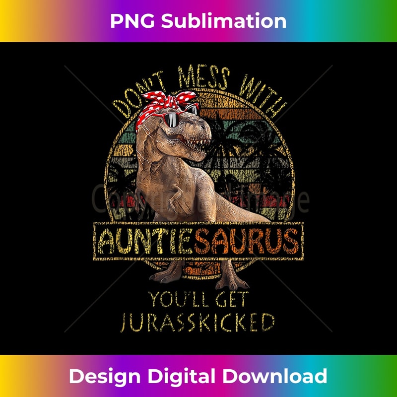 Don't Mess With Auntiesaurus You'll Get Jurasskicked - Elegant Sublimation PNG Download
