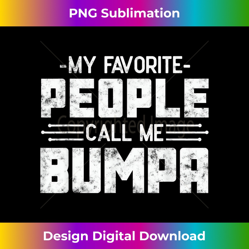 My Favorite People Call Me Bumpa grandpa funny s Bumpa - Premium PNG Sublimation File