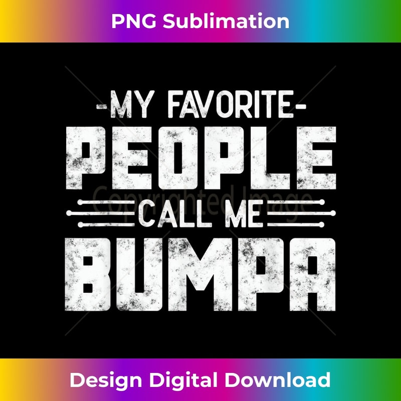 My Favorite People Call Me Bumpa grandpa funny s Bumpa - Premium PNG Sublimation File