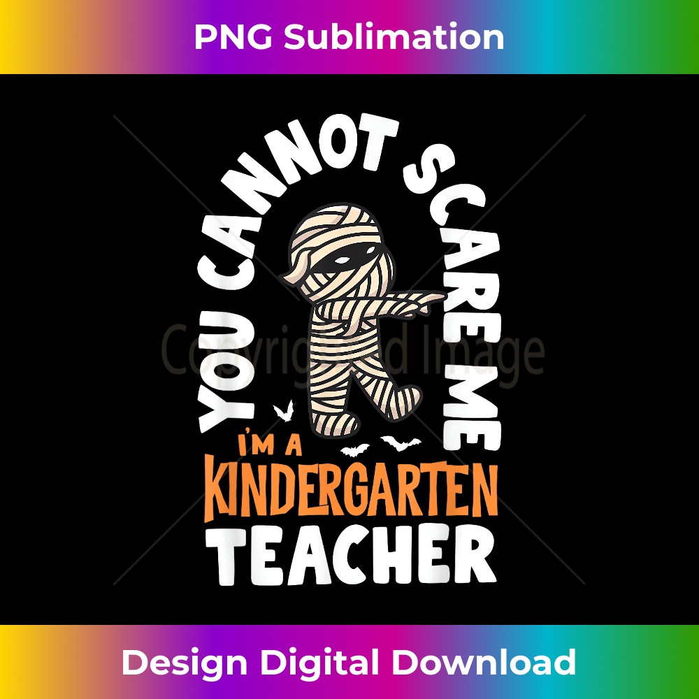 You Cannot Scare Me I'm A Kindergarten Halloween Teacher 1 - Professional Sublimation Digital Download