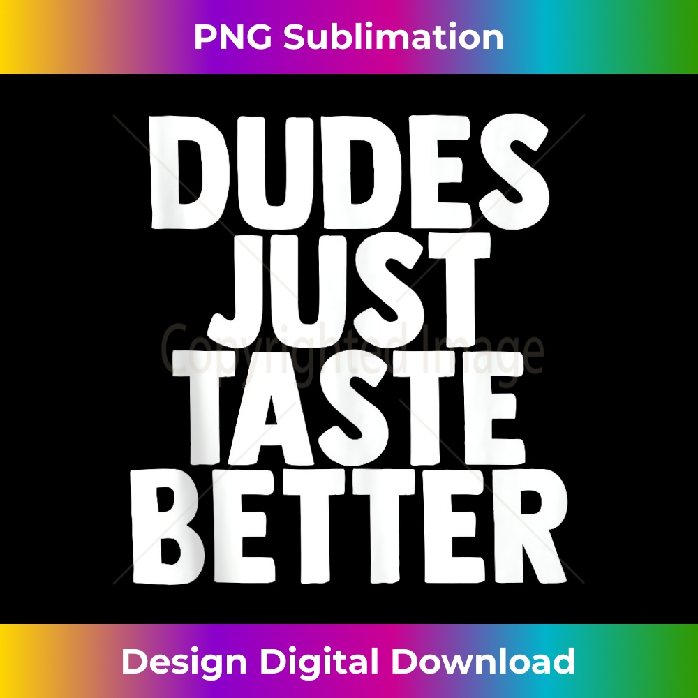 Dudes Just Taste Better Gay Pride - Instant Sublimation Digital Download