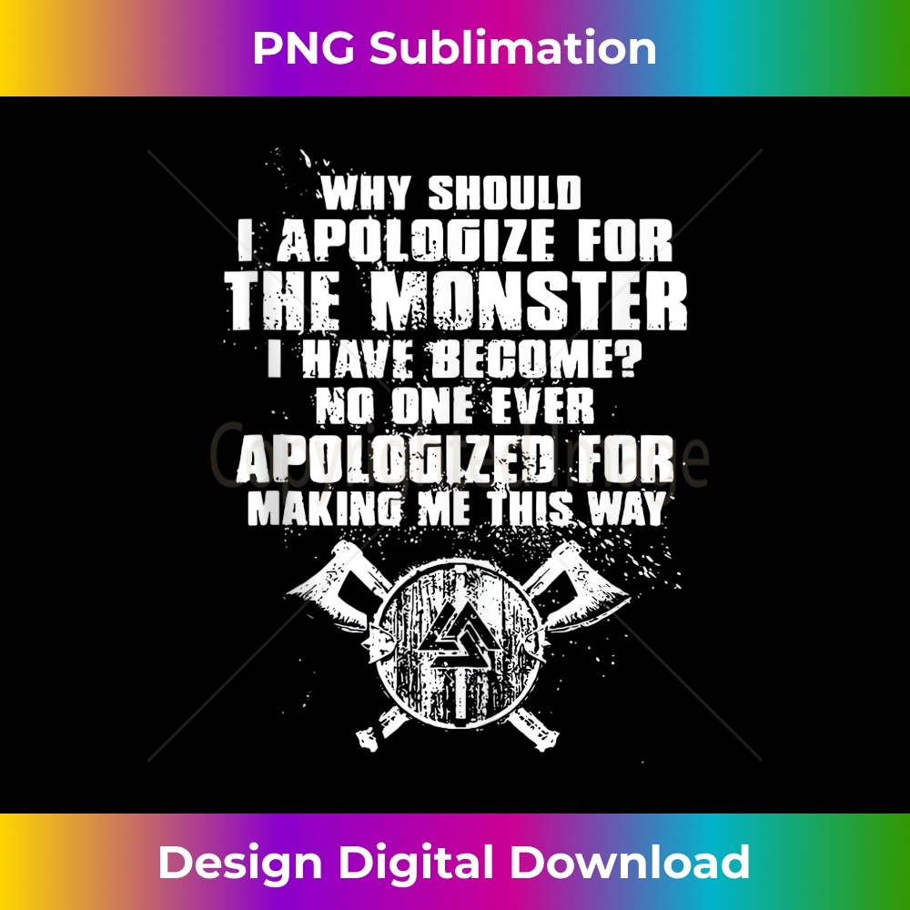 Why Should I Apologize For The Monster I Have Become No One 1 - Digital Sublimation Download File