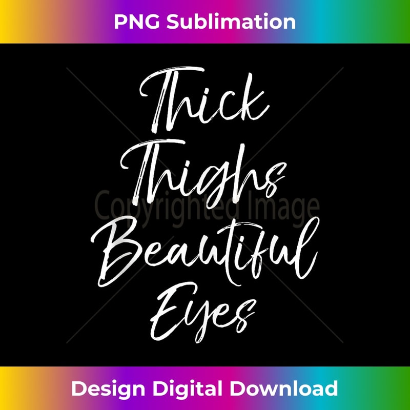 Workout Saying for Cute Thick Thighs Beautiful Eyes 1 - Exclusive Sublimation Digital File