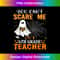 You Can't Scare Me I'm A 6Th Grade Teacher 1 - PNG Transparent Sublimation File
